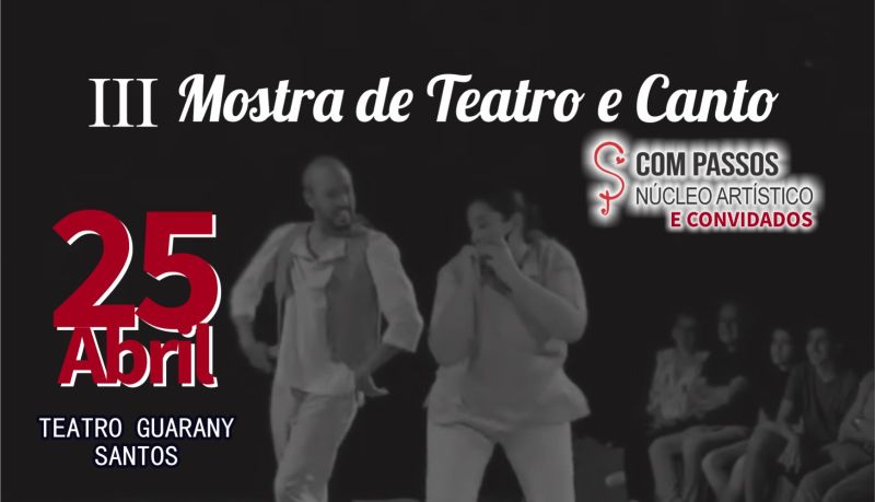 III Mostra de Teatro e Canto - Com Passos - N�cleo Art�stico e Convidados